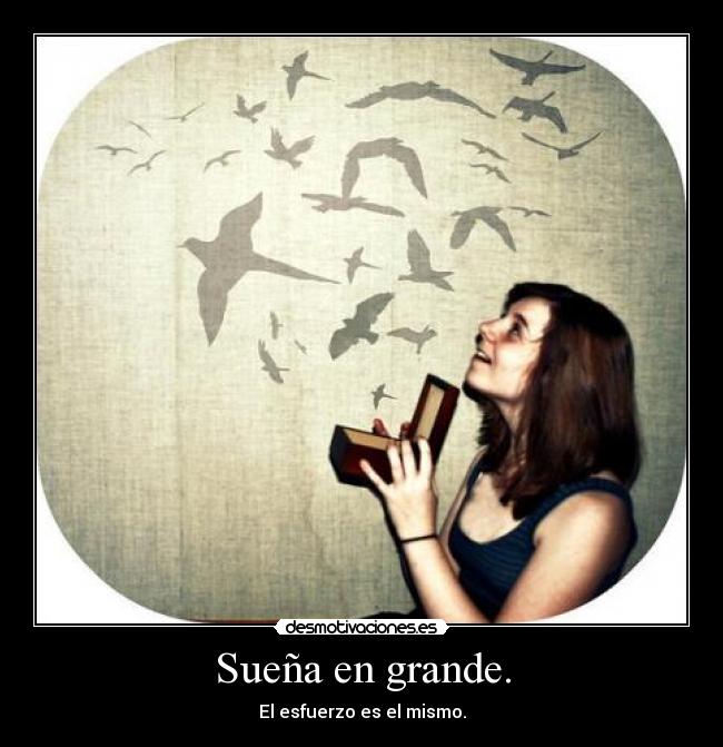 Sueña en grande. - 