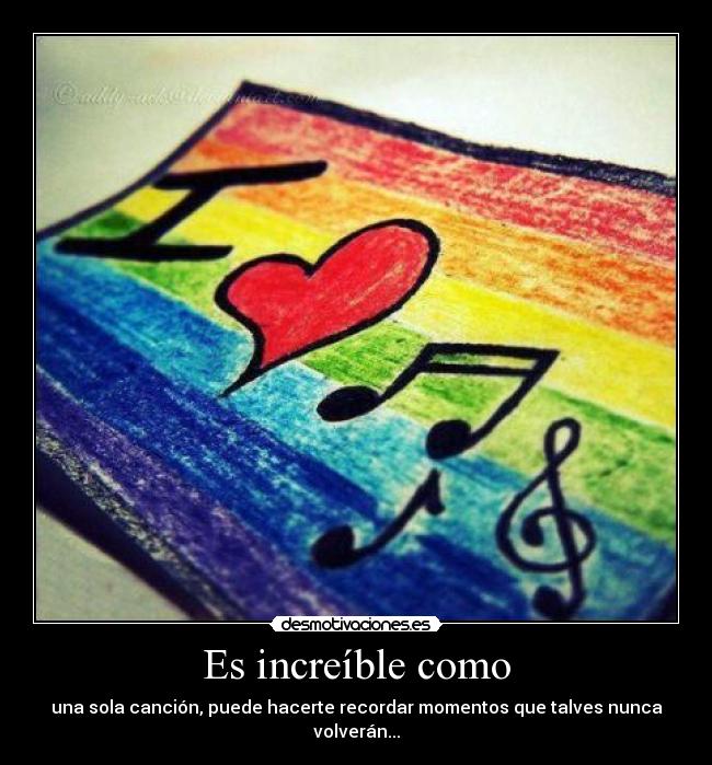 Es increíble como - una sola canción, puede hacerte recordar momentos que talves nunca volverán...