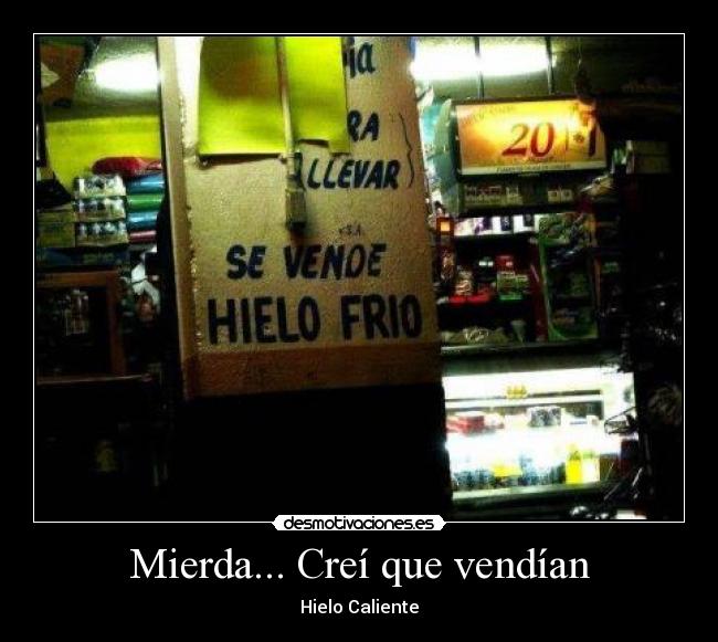 Mierda... Creí que vendían - Hielo Caliente