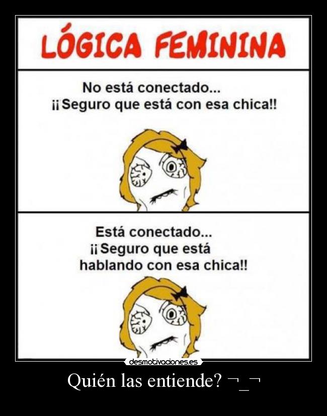 Quién las entiende? ¬_¬ -