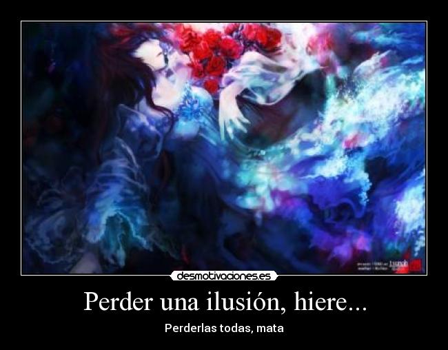 Perder una ilusión, hiere... -