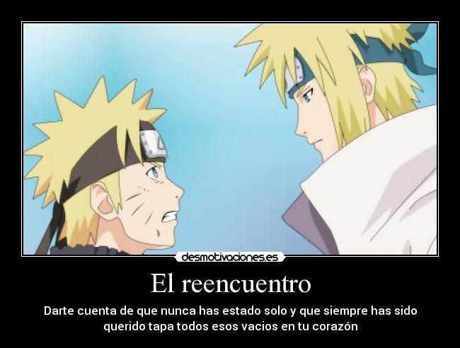 El reencuentro - Darte cuenta de que nunca has estado solo y que siempre has sido
querido tapa todos esos vacios en tu corazón