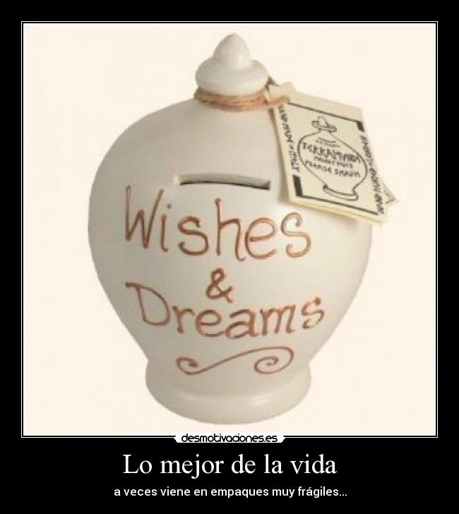 Lo mejor de la vida - a veces viene en empaques muy frágiles...