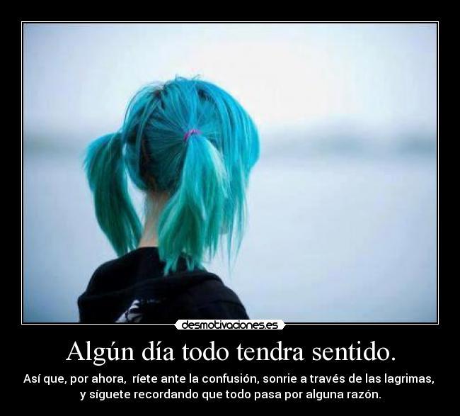 Algún día todo tendra sentido. -