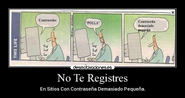 No Te Registres - En Sitios Con Contraseña Demasiado Pequeña.