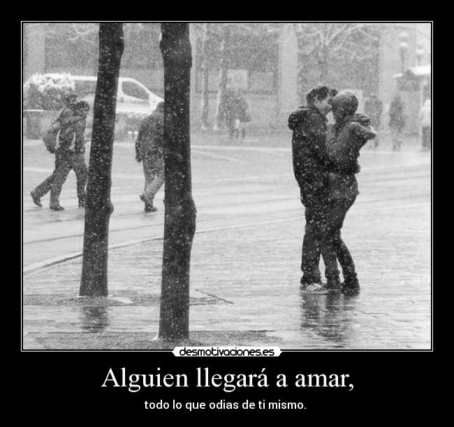 Alguien llegará a amar, - 