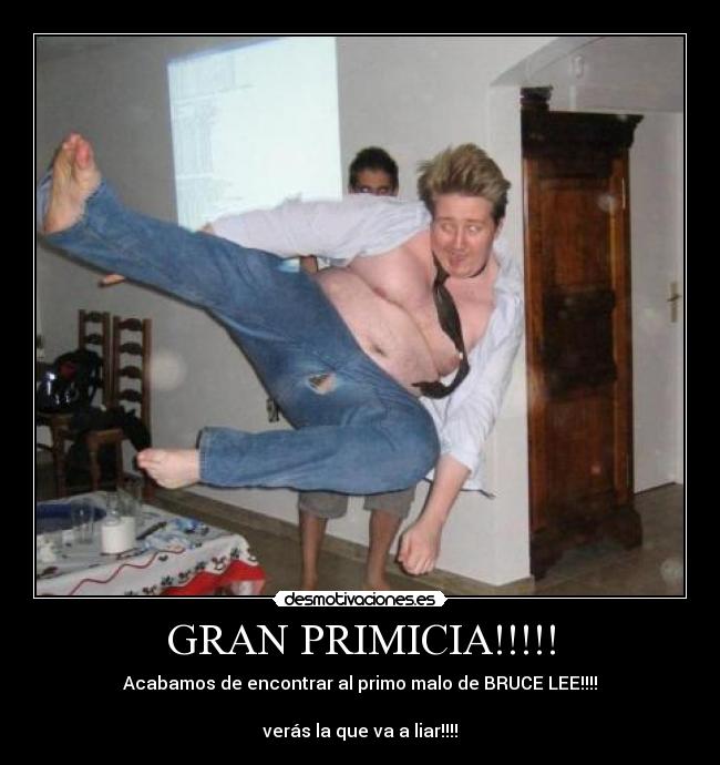 GRAN PRIMICIA!!!!! - Acabamos de encontrar al primo malo de BRUCE LEE!!!!

verás la que va a liar!!!!