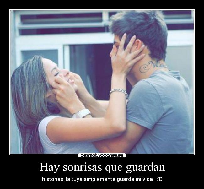 Hay sonrisas que guardan - historias, la tuya simplemente guarda mi vida ♥ :D