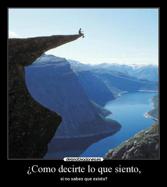 ¿Como decirte lo que siento, - si no sabes que existo?