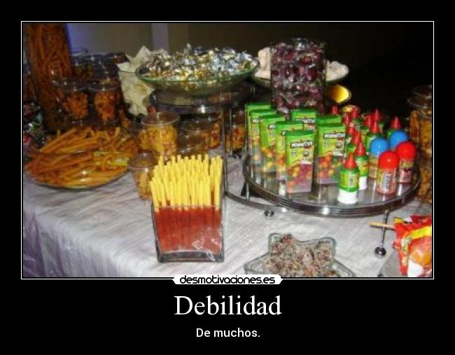 Debilidad - De muchos.