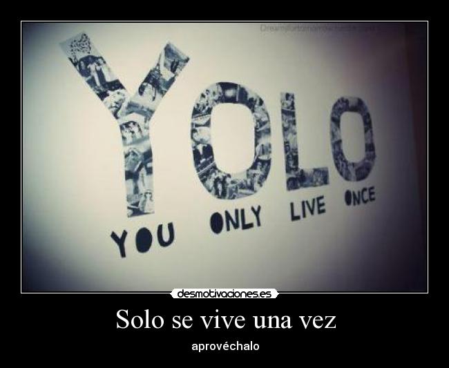 Solo se vive una vez Desmotivaciones