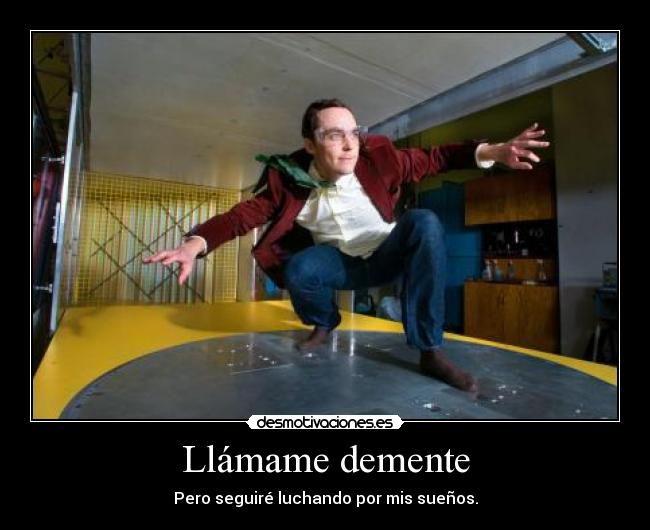 Llámame demente -