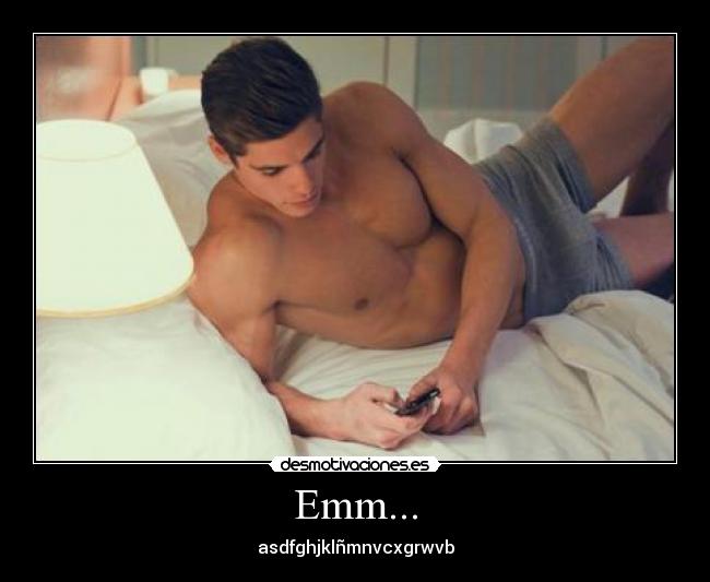 Emm... - asdfghjklñmnvcxgrwvb