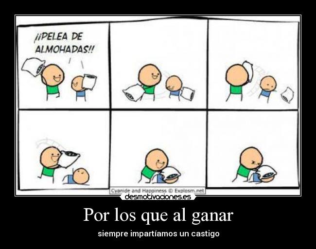 Por los que al ganar - siempre impartíamos un castigo