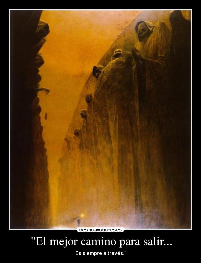 El mejor camino para salir... - Es siempre a través.