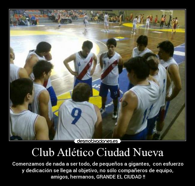 Club Atlético Ciudad Nueva - Comenzamos de nada a ser todo, de pequeños a gigantes, con esfuerzo
y dedicación se llega al objetivo, no sólo compañeros de equipo,
amigos, hermanos, GRANDE EL CIUDAD !!