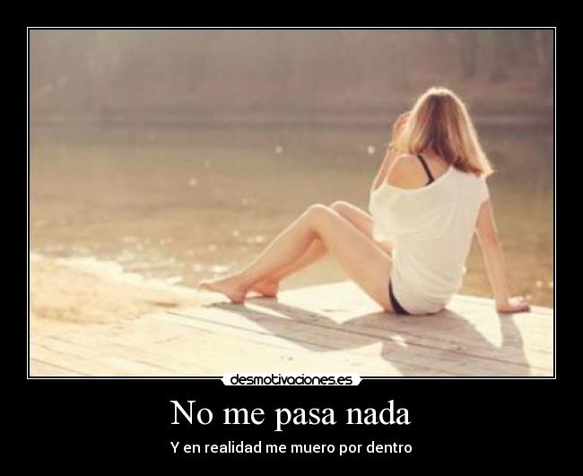 No me pasa nada - Y en realidad me muero por dentro