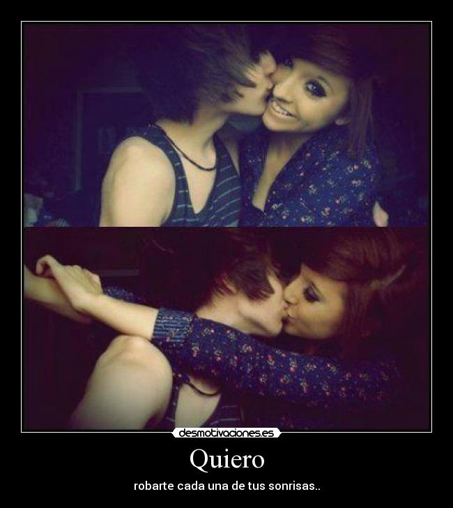 Quiero - robarte cada una de tus sonrisas..