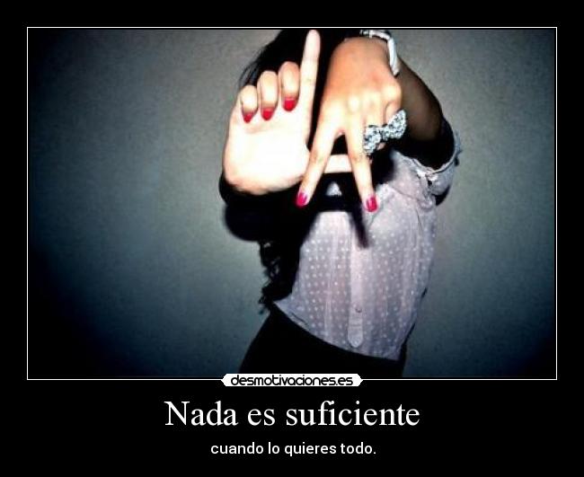 Nada es suficiente - 