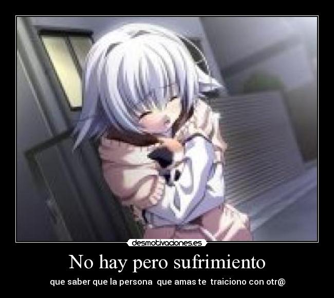 No hay pero sufrimiento - que saber que la persona que amas te traiciono con otr@