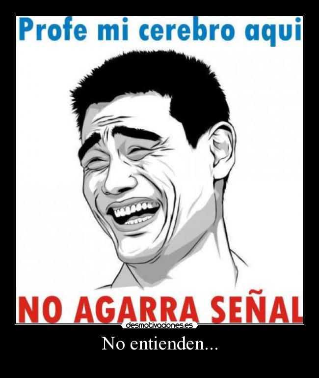 No entienden... -