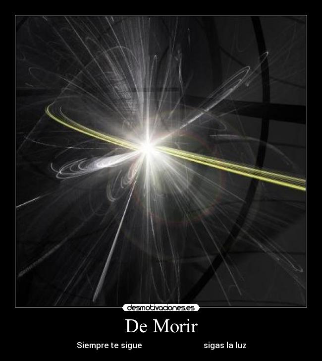 De Morir - Siempre te sigue sigas la luz