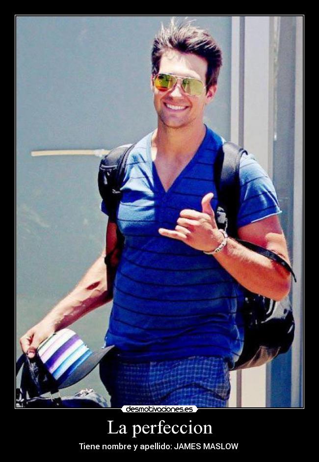 La perfeccion - Tiene nombre y apellido: JAMES MASLOW ♥