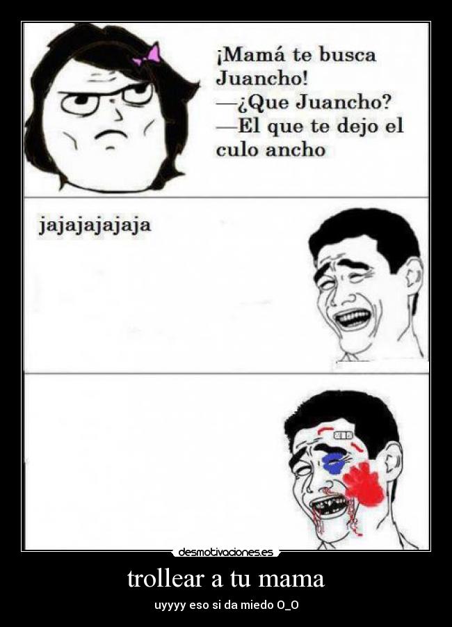 trollear a tu mama - uyyyy eso si da miedo O_O