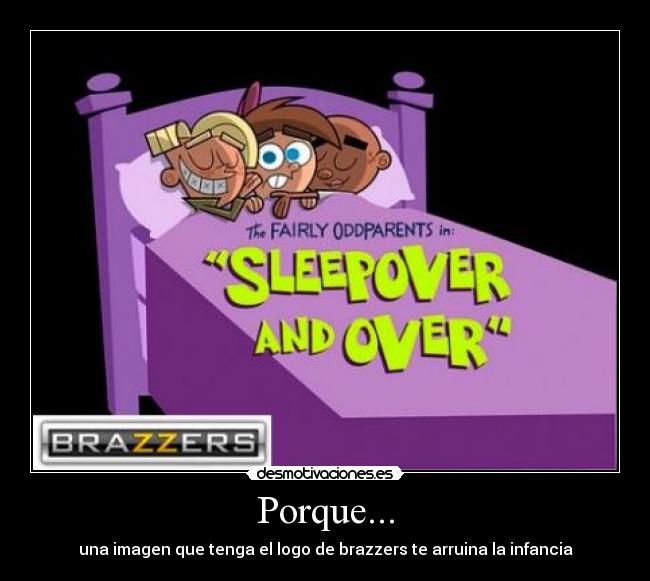 Porque... - una imagen que tenga el logo de brazzers te arruina la infancia