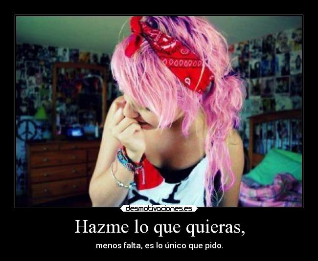 Hazme lo que quieras, - 