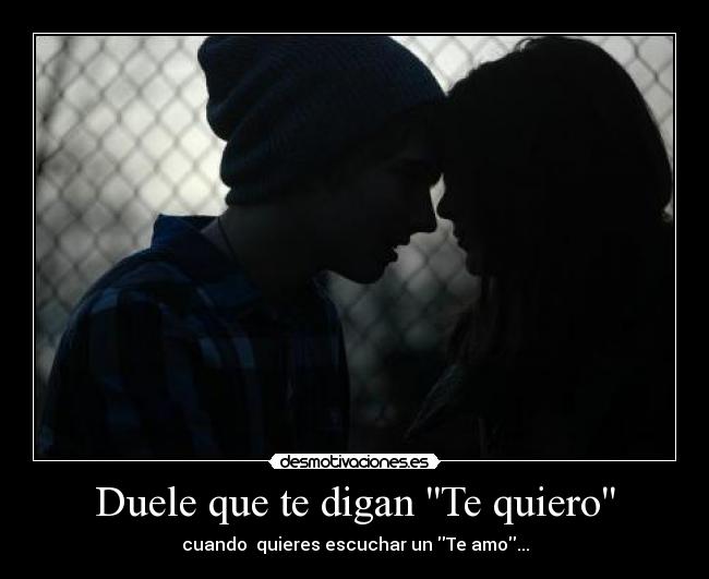 Duele que te digan Te quiero - 