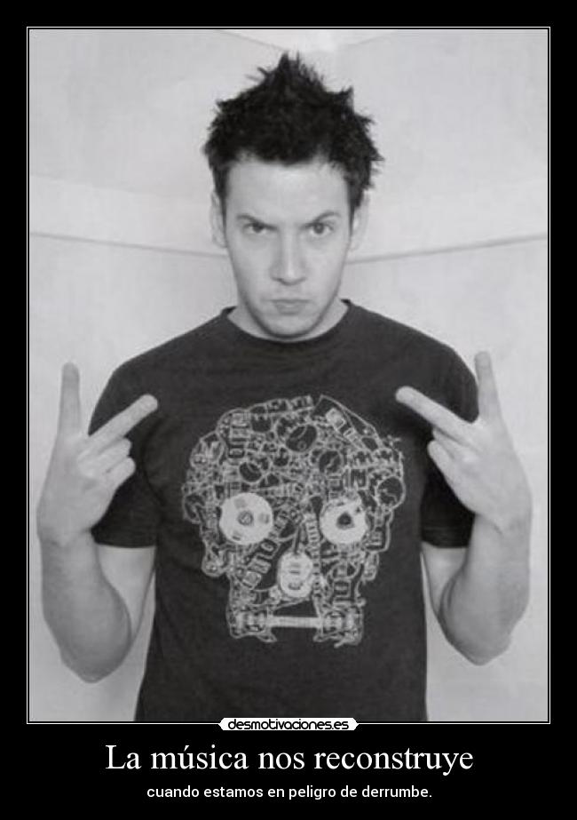 La música nos reconstruye - cuando estamos en peligro de derrumbe.