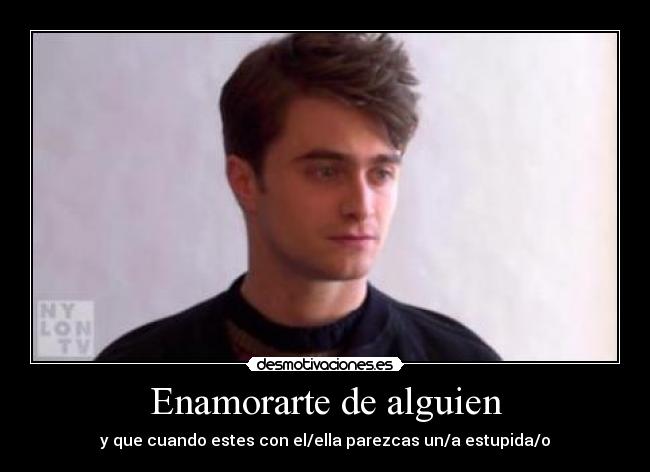 Enamorarte de alguien - y que cuando estes con el/ella parezcas un/a estupida/o