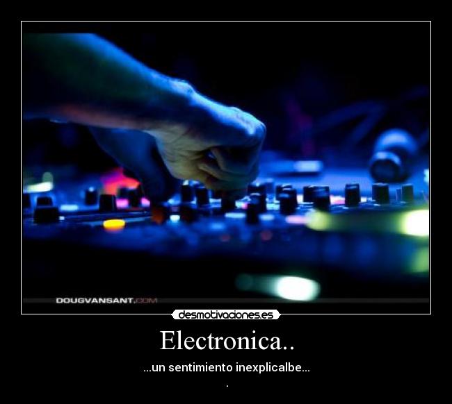 Electronica.. - ...un sentimiento inexplicalbe...
❤.❤