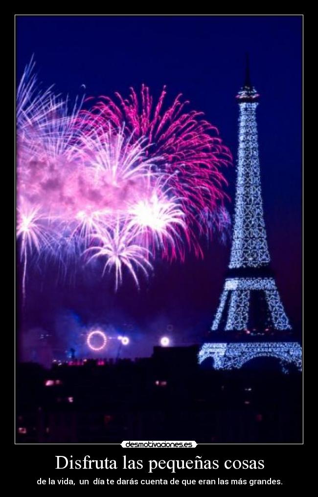 Disfruta las pequeñas cosas - de la vida, un día te darás cuenta de que eran las más grandes.