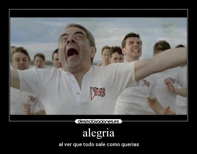 alegria - al ver que todo sale como querias