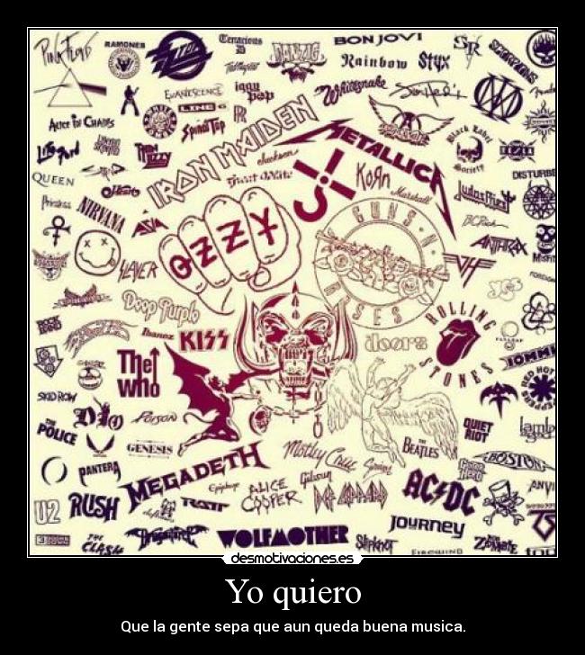 Yo quiero - Que la gente sepa que aun queda buena musica.