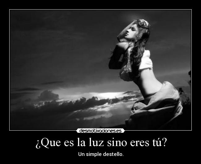 ¿Que es la luz sino eres tú? - 