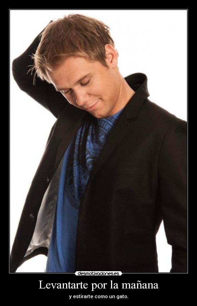 Levantarte por la mañana - y estirarte como un gato.