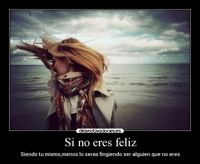 Si no eres feliz -