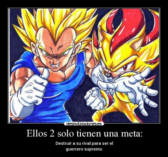 Ellos 2 solo tienen una meta: - Destruir a su rival para ser el
guerrero supremo.