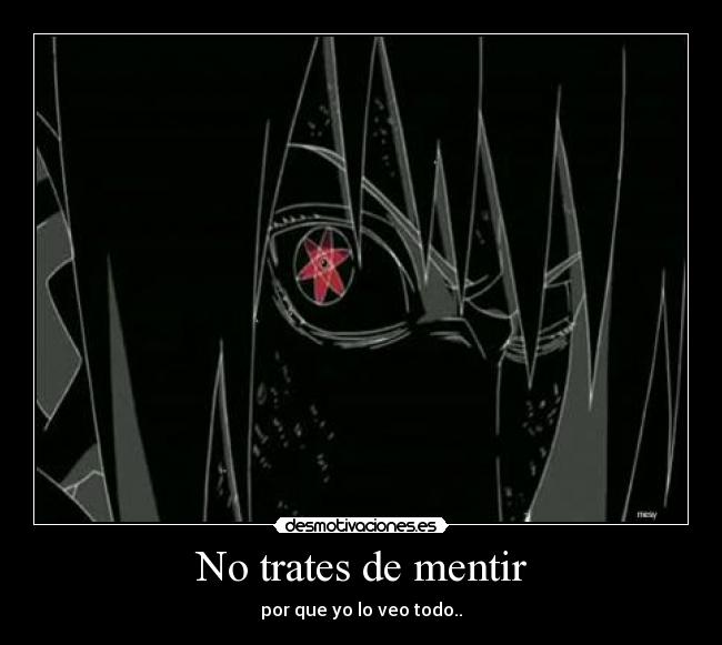 No trates de mentir - por que yo lo veo todo..