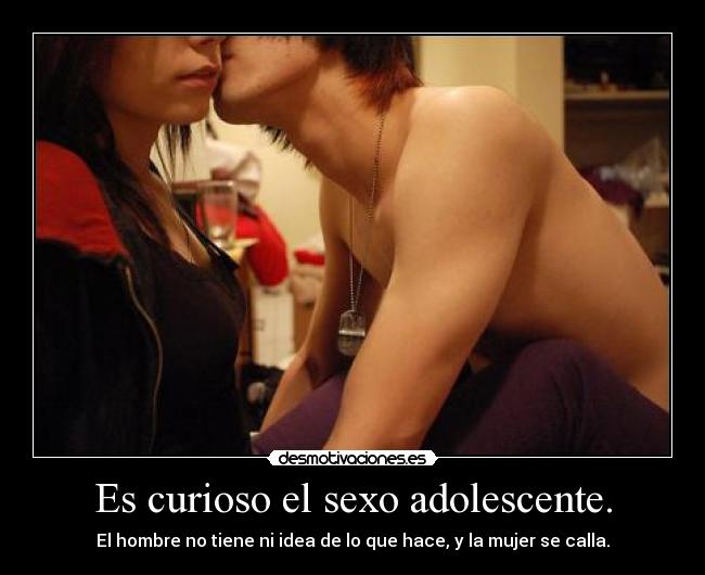 Es curioso el sexo adolescente. - 