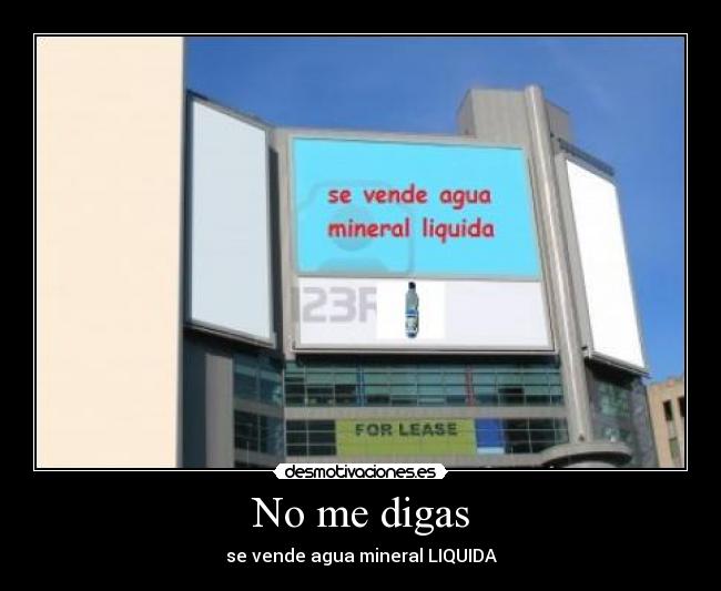 No me digas - se vende agua mineral LIQUIDA