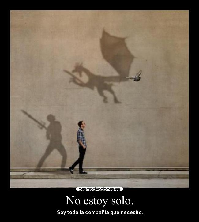 No estoy solo. -