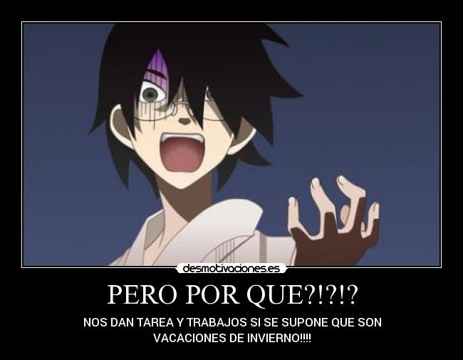 PERO POR QUE?!?!? - NOS DAN TAREA Y TRABAJOS SI SE SUPONE QUE SON
VACACIONES DE INVIERNO!!!!