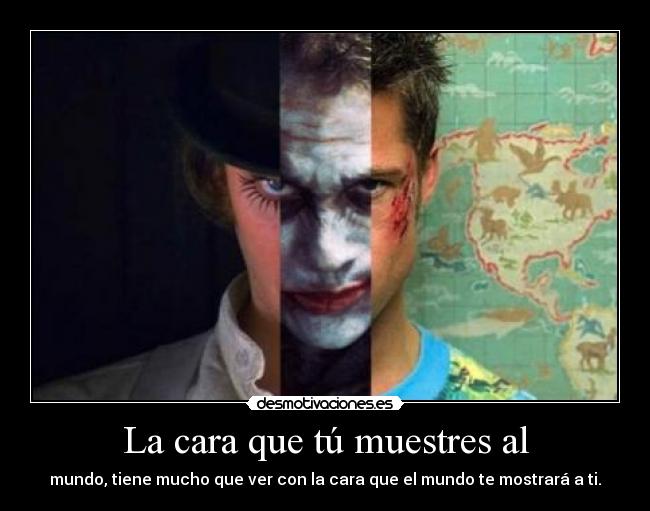 La cara que tú muestres al - 