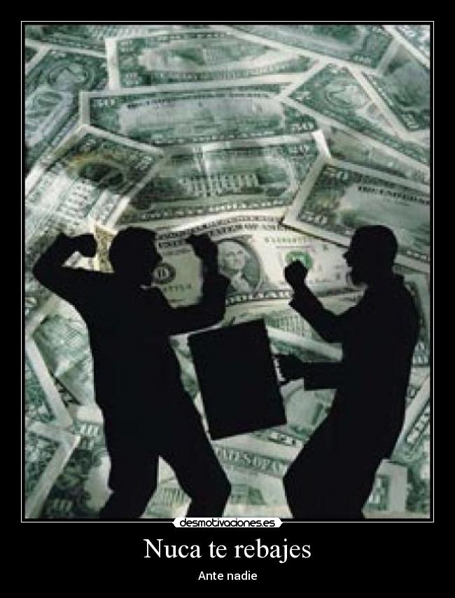 Nuca te rebajes -