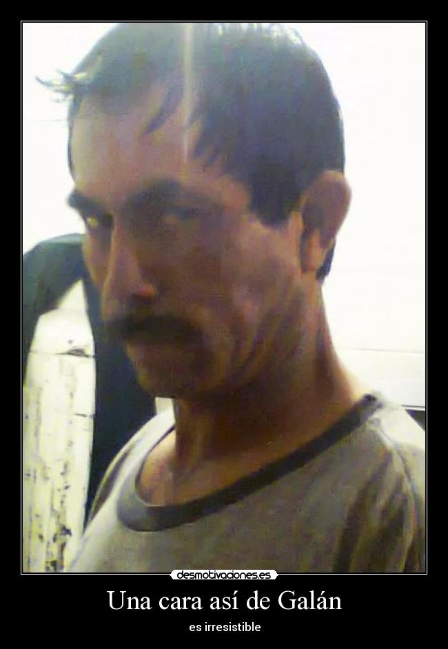 Una cara así de Galán - 