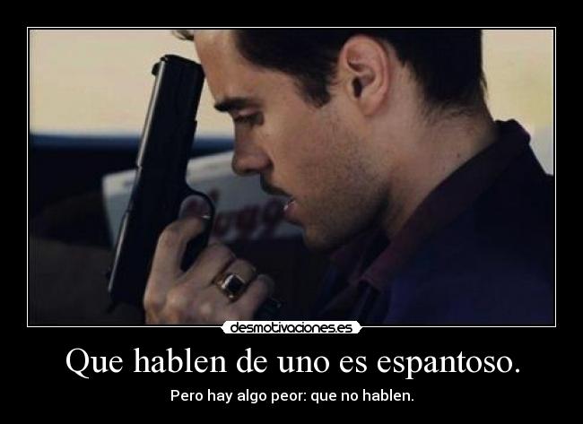 Que hablen de uno es espantoso. - Pero hay algo peor: que no hablen.
